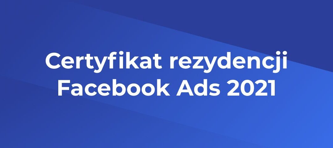 Certyfikat Rezydencji Facebook Ads